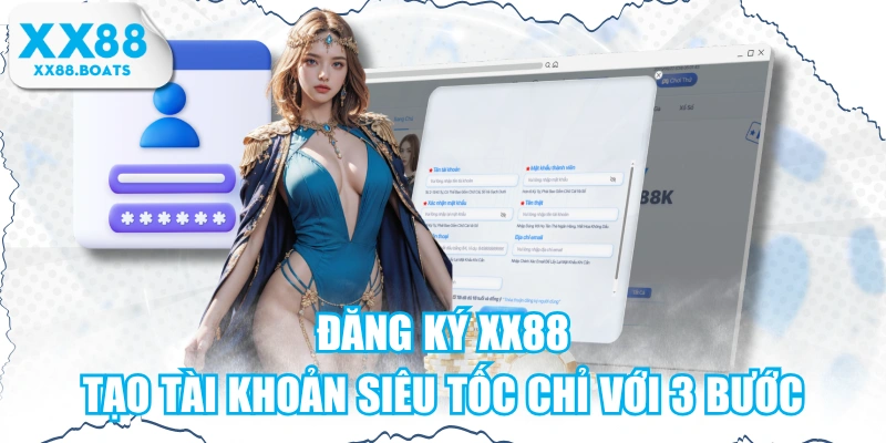 Đăng Ký XX88 - Tạo Tài Khoản Siêu Tốc Chỉ Với 3 Bước