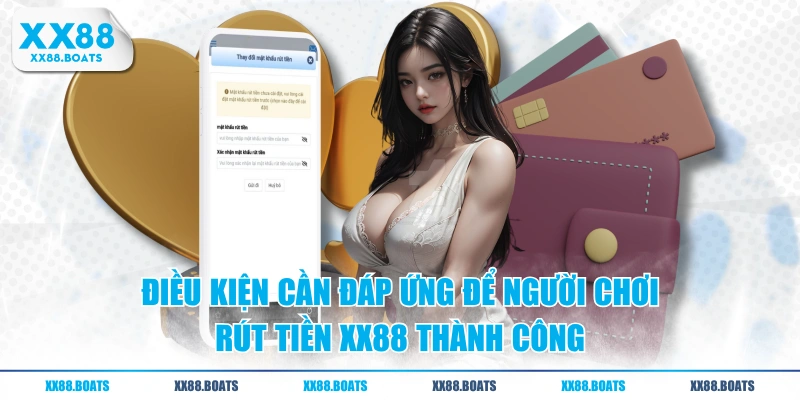 Điều kiện cần đáp ứng để người chơi rút tiền XX88 thành công