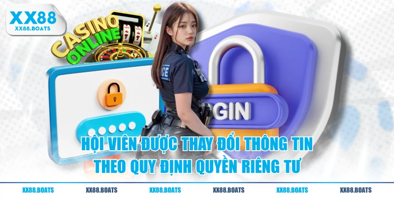 Hội viên được thay đổi thông tin theo quy định quyền riêng tư