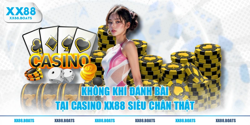 Không khí đánh bài tại Casino XX88 siêu chân thật