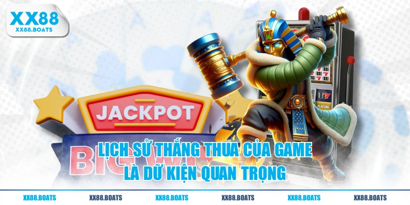 Lịch sử thắng thua của game là dữ kiện quan trọng