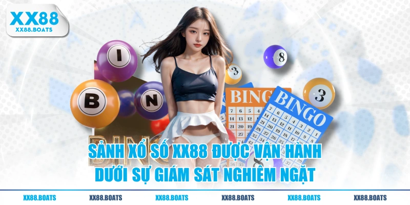 Sảnh xổ số XX88 được vận hành dưới sự giám sát nghiêm ngặt