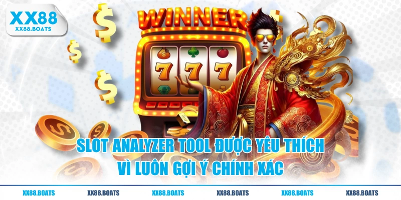 Slot Analyzer Tool được yêu thích vì luôn gợi ý chính xác